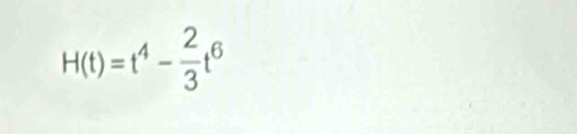 H(t)=t^4- 2/3 t^6