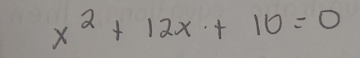 x^2+12x+10=0