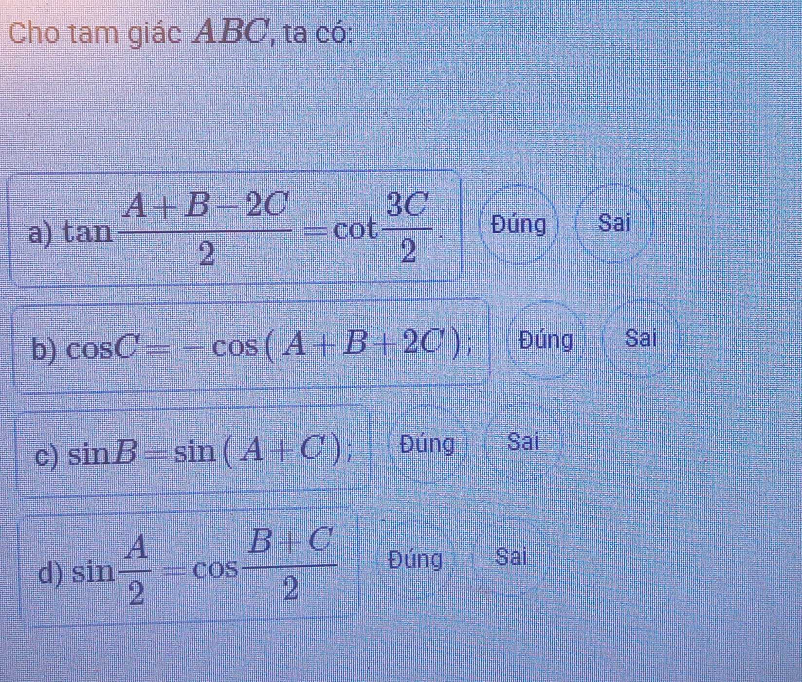 Giải quyết:Cho tam giác ABC, ta có: a) tan (A+B-2C)/2 =cot 3C/2 Đúng ...