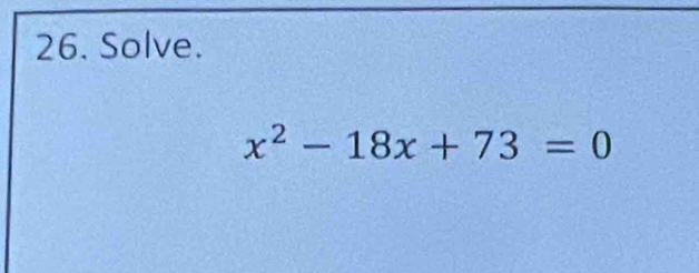 Solve.
x^2-18x+73=0