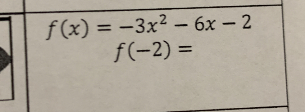 f(x)=-3x^2-6x-2
f(-2)=