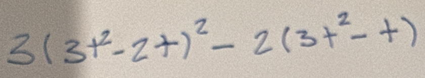 3(3t^2-2t)^2-2(3t^2-t)