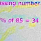 issing number.
10 of 85=34