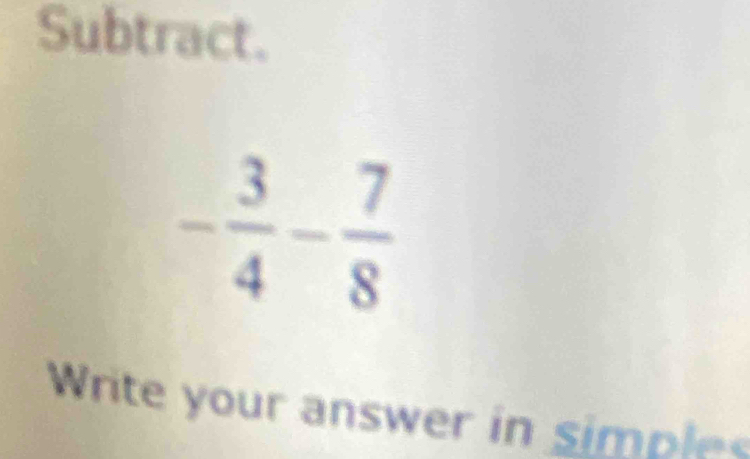 Subtract.
Write your answer in simples