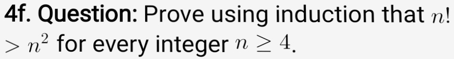 Prove using induction that n!
n^2 for every integer n≥ 4.