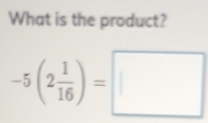 What is the product?
-5(2 1/16 )=□