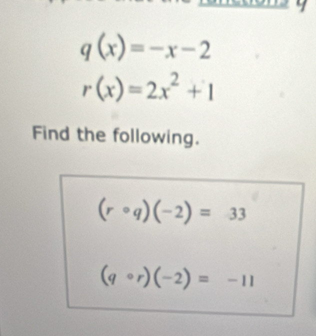 q(x)=-x-2
r(x)=2x^2+1
Find the following.