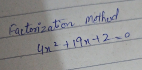 Factonzation method
4x^2+19x+2=0