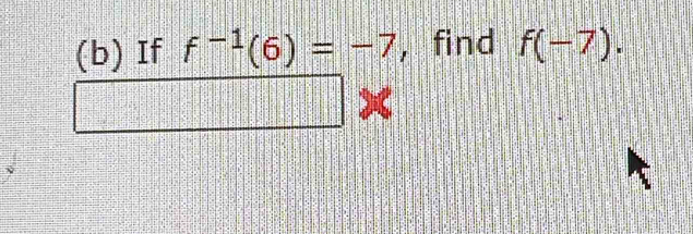 If f^(-1)(6)=-7 , find f(-7).
C