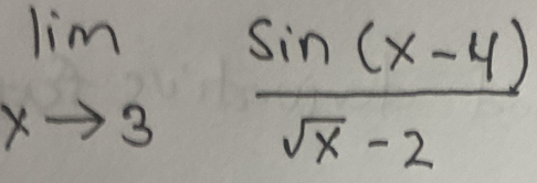 limlimits _xto 3 (sin (x-4))/sqrt(x)-2 