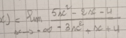 () =limlimits _xto -∈fty  (5x^2-2x-4)/-3x^2+x+4 