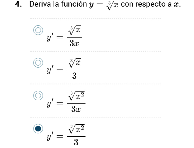 Deriva la función y=sqrt[3](x) con respecto a x.
y'= sqrt[3](x)/3x 
y'= sqrt[3](x)/3 
y'= sqrt[3](x^2)/3x 
y'= sqrt[3](x^2)/3 