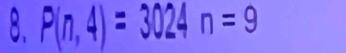 P(n,4)=3024n=9