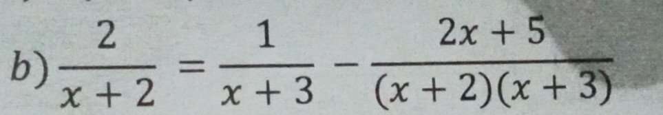  2/x+2 = 1/x+3 - (2x+5)/(x+2)(x+3) 