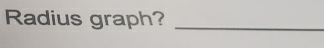 Radius graph?_