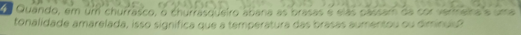 da Quando, em um chufrasco, o chufrasdusiro abana as ora 

tonalidade amarelada, isso signífica que a temperatura das