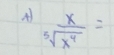 A  x/sqrt[5](x^4) =