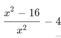  (x^2-16)/x^2 -4