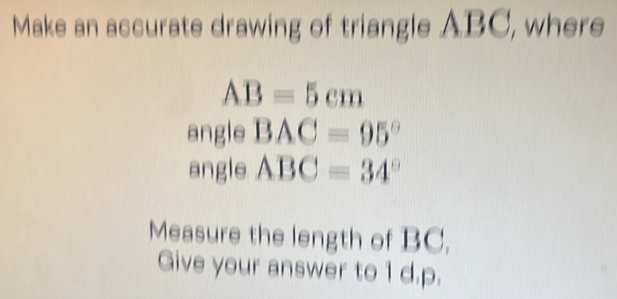 Solved: Make an accurate drawing of triangle ABC, where AB=5cm angle ...