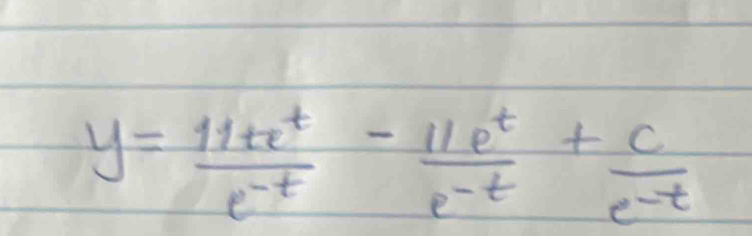 y= 11te^t/e^(-t) - 11e^t/e^(-t) + c/e^(-t) 