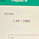 Dividir.
2.49/ 1000