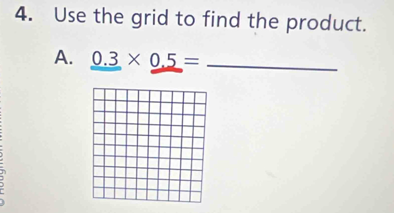 Use the grid to find the product. 
A. _ 0.3* 0.5= _ 
n