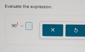 Evaluate the expression.
90^1=□