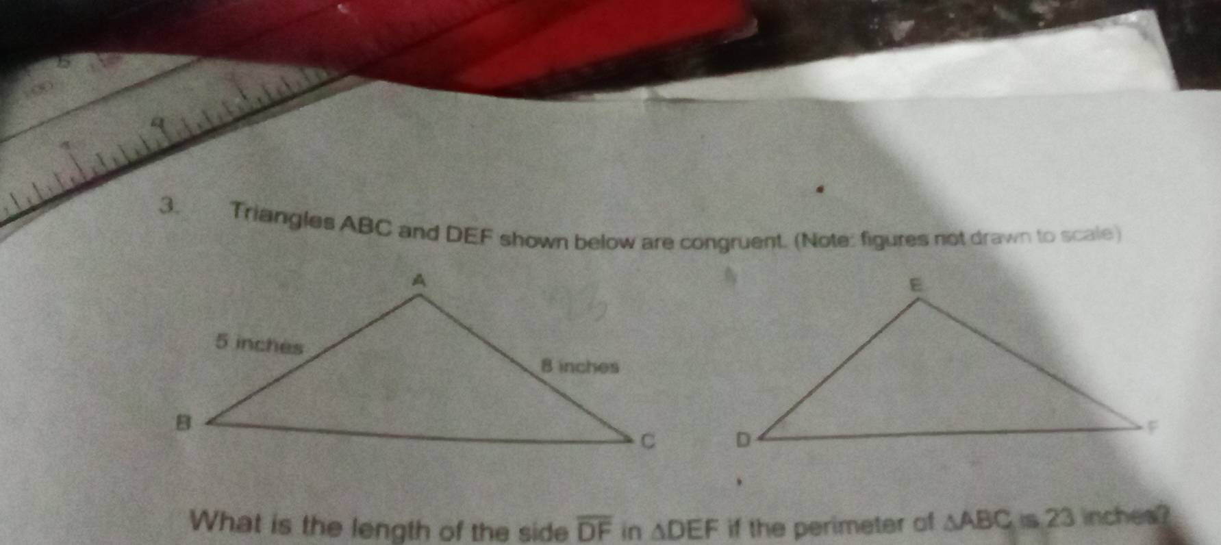 Triangles ABC and DEF shown below are congruent. (Note: figures not drawn to scale) 
What is the length of the side overline DF in △ DEF if the perimeter of △ ABC≌ 23 inchea