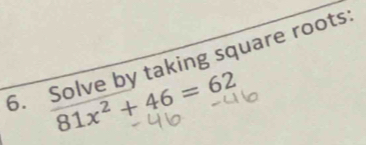 Solve by taking square roots:
81x^2+46=62