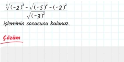 frac sqrt[3]((-2)^3)-sqrt((-5)^2)-(-2)^2sqrt((-3)^2)
işleminin sonucunu bulunuz. 
Çözüm