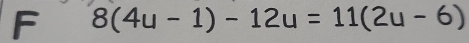 8(4u-1)-12u=11(2u-6)