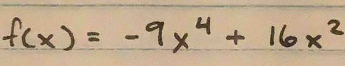 f(x)=-9x^4+16x^2