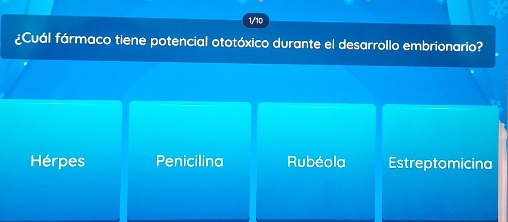 1/10
¿Cuál fármaco tiene potencial ototóxico durante el desarrollo embrionario?
Hérpes Penicilina Rubéola Estreptomicina