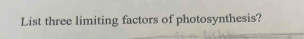 List three limiting factors of photosynthesis?