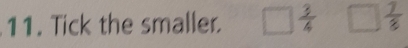 Tick the smaller. □  3/4  □  7/8 