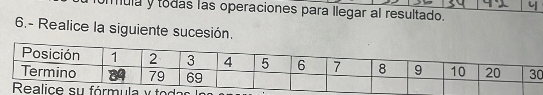 mula y todas las operaciones para llegar al resultado. 
6.- Realice la siguiente sucesión.