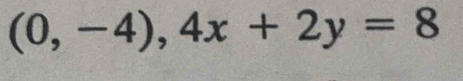 (0,-4), 4x+2y=8