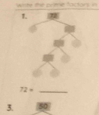 wite the prlmnie factors in 
1. 72
_ 72=
3. 50