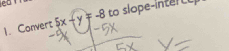 Convert 5x-y=-8 to slope-intercep