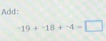 Add:
-19+-18+-4=□