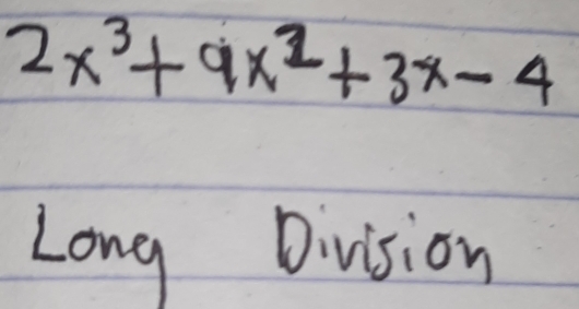 2x^3+9x^2+3x-4
Long Division