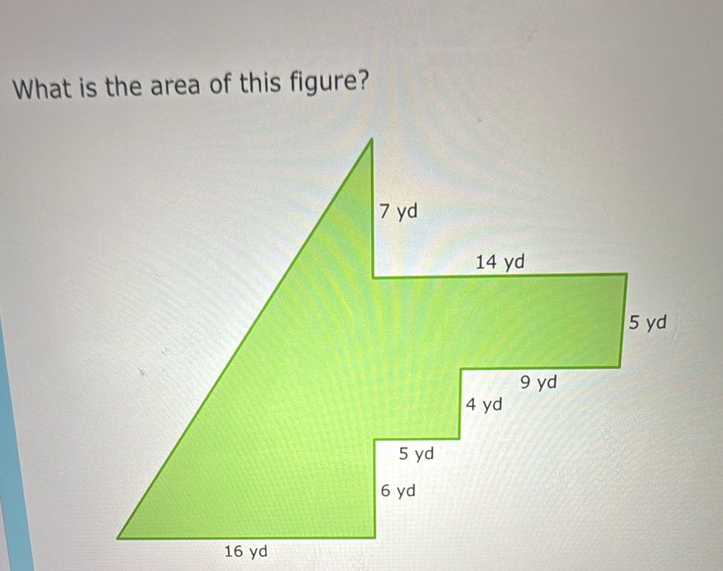 What is the area of this figure?
16 yd