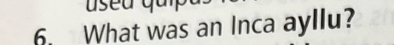 What was an Inca ayllu?