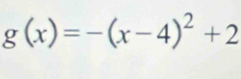 g(x)=-(x-4)^2+2