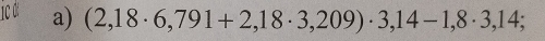 (2,18· 6,791+2,18· 3,209)· 3,14-1,8· 3,14;