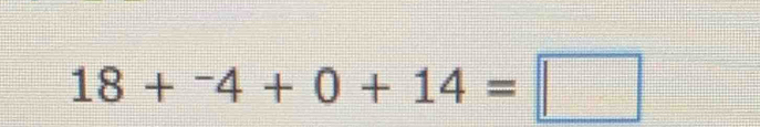 18+^-4+0+14=□