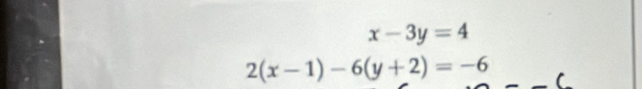 x-3y=4
2(x-1)-6(y+2)=-6