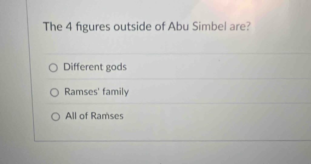 The 4 figures outside of Abu Simbel are?
Different gods
Ramses' family
All of Ramses