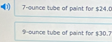 7-ounce tube of paint for $24.0
9-ounce tube of paint for $30.7