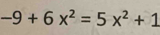 -9+6x^2=5x^2+1